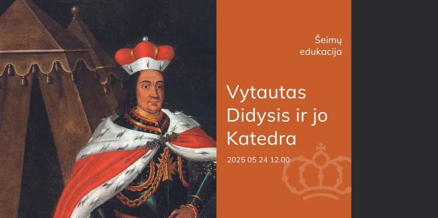 Šeimų edukacija „Vytautas Didysis ir jo Katedra“ Šeimų edukacija „Vytautas Didysis ir jo Katedra“