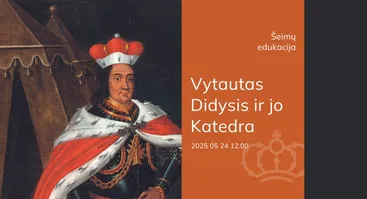 Šeimų edukacija „Vytautas Didysis ir jo Katedra“