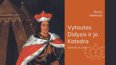 Šeimų edukacija „Vytautas Didysis ir jo Katedra“