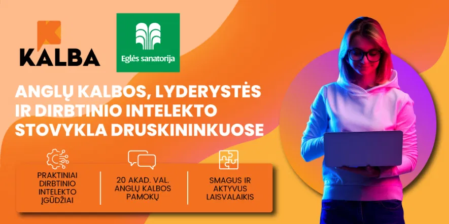 ANGLŲ KALBOS, LYDERYSTĖS IR DIRBTINIO INTELEKTO STOVYKLA DRUSKININKUOSE ANGLŲ KALBOS, LYDERYSTĖS IR DIRBTINIO INTELEKTO STOVYKLA DRUSKININKUOSE