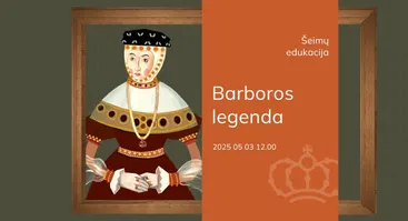 Šeimų edukacija „Barboros legenda“