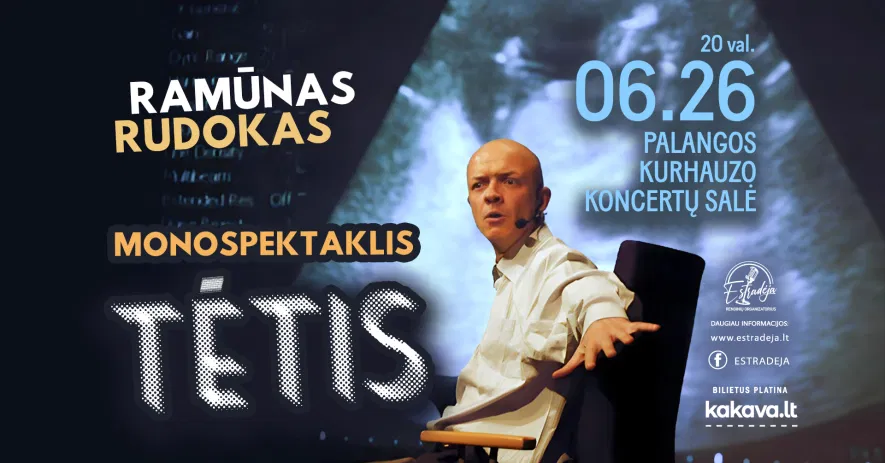RAMŪNO RUDOKO komedija – monospektaklis „TĖTIS“ RAMŪNO RUDOKO komedija – monospektaklis „TĖTIS“