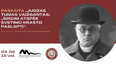 TAU paskaita „Juozas Tumas Vaižgantas: „Širdim atspėk svetimo krašto paslaptį“