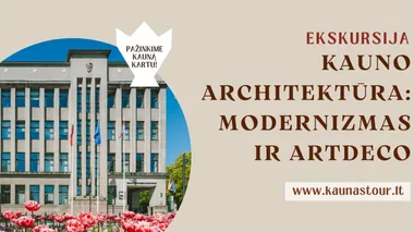 Ekskursija KAUNO TARPUKARIO MODERNIZAS IR ART DECO