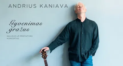 Andrius Kaniava. Gyvenimas gražus. Autorinių dainų koncertas