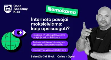 Interneto pavojai moksleiviams: kaip apsisaugoti? NEMOKAMAS CodeAcademy Kids renginys mokytojams ir moksleiviams // 04.03