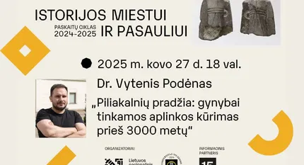 Vytenio Podėno paskaita „Piliakalnių pradžia: gynybai tinkamos aplinkos kūrimas prieš 3000 metų“ | Istorijos miestui ir pasauliui