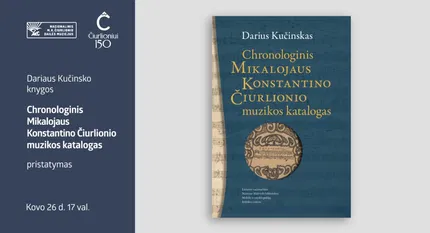 Dariaus Kučinsko knygos „Chronologinis Mikalojaus Konstantino Čiurlionio muzikos katalogas“ pristatymas