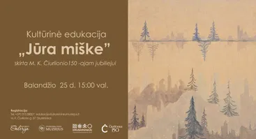 Kultūrinė edukacija “Jūra miške“, skirta M.K. Čiurlionio 150-ajam jubiliejui