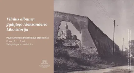 Povilo Andriaus Stepavičiaus pranešimas „Vilnius albume: gydytojo Aleksanderio Libo istorija“