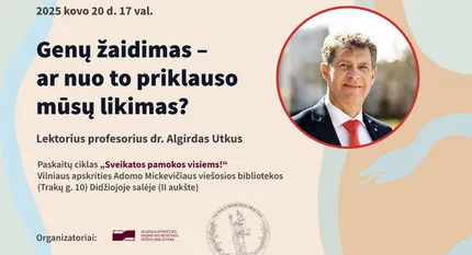 Paskaita „Genų žaidimas – ar nuo to priklauso mūsų likimas?“ iš ciklo „Sveikatos pamokos visiems“
