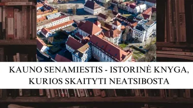 KAUNO SENAMIESTIS - ISTORIJOS KNYGA, KURIOS SKAITYTI NEATSIBOSTA