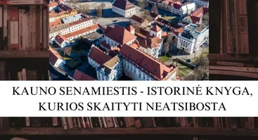 KAUNO SENAMIESTIS - ISTORIJOS KNYGA, KURIOS SKAITYTI NEATSIBOSTA