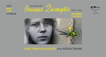 Ivonos Žiemytės (1961–2015) atminimo vakaras „Pienė, prakalusi asfaltą arba rašiusi širdimi“