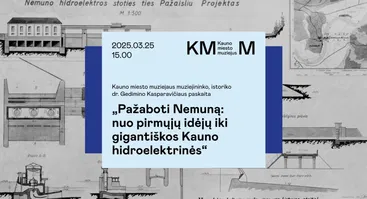 TAU paskaita „Pažaboti Nemuną: nuo pirmųjų idėjų iki gigantiškos Kauno hidroelektrinės“