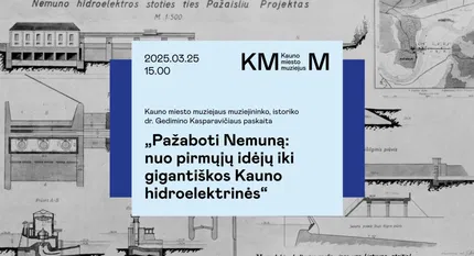 TAU paskaita „Pažaboti Nemuną: nuo pirmųjų idėjų iki gigantiškos Kauno hidroelektrinės“