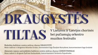 V Lietuvos ir Latvijos chorinės bei pučiamųjų orkestro muzikos festivalis „Draugystės tiltas“