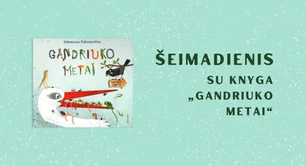 Šeimadienis! Knygos „Gandriuko metai“ skaitymai ir dirbtuvėlės