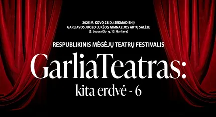 Respublikinis mėgėjų teatrų festivalis „GarliaTeatras: kita erdvė 6“