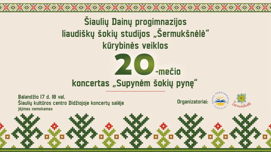 Šiaulių Dainų progimnazijos liaudiškų šokių studijos „Šermukšnėlė“ kūrybinės veiklos 20-mečio koncertas „Supynėm šokių pynę“ Šiaulių Dainų progimnazijos liaudiškų šokių studijos „Šermukšnėlė“ kūrybinės veiklos 20-mečio koncertas „Supynėm šokių pynę“