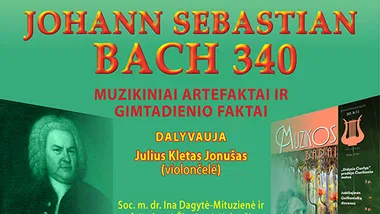 JOHANN SEBASTIAN BACH 340. MUZIKINIAI ARTEFAKTAI IR GIMTADIENIO FAKTAI