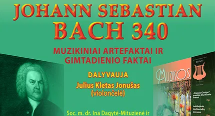 JOHANN SEBASTIAN BACH 340. MUZIKINIAI ARTEFAKTAI IR GIMTADIENIO FAKTAI
