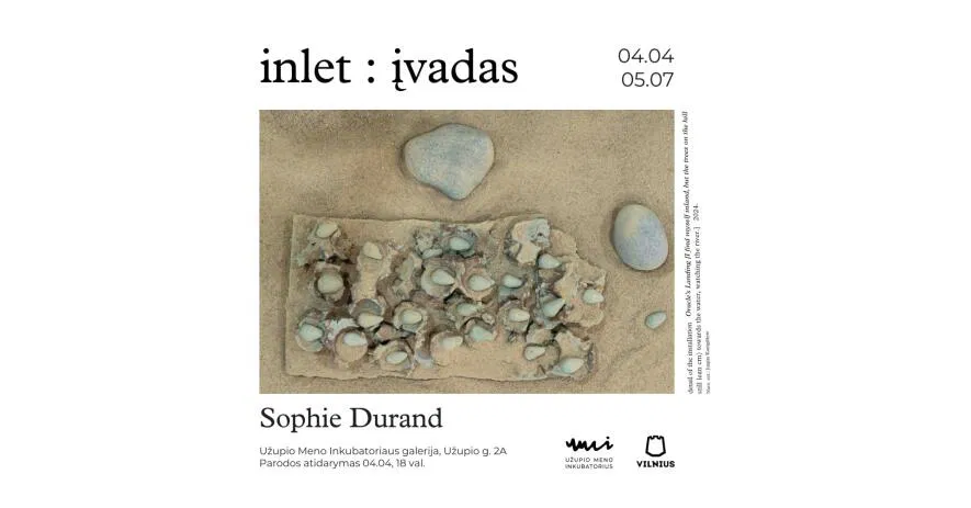 „inlet : įvadas“ Sophie Durand kūrybos paroda ir renginių ciklas „inlet : įvadas“ Sophie Durand kūrybos paroda ir renginių ciklas
