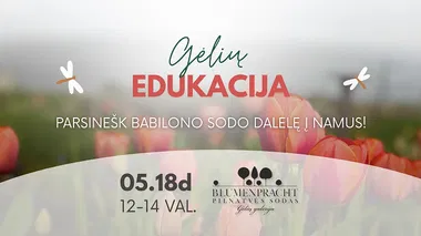 Gėlių edukacija "Parsinešk Babilono sodo dalelę į namus"