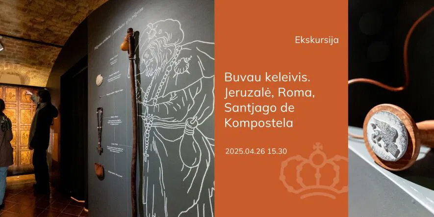 Ekskursija po parodą „Buvau keleivis. Jeruzalė, Roma, Santjago de Kompostela Ekskursija po parodą „Buvau keleivis. Jeruzalė, Roma, Santjago de Kompostela