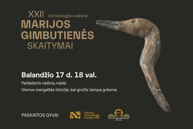 Balandžio 17 d. Archeologijos vakarai // XXII Marijos Gimbutienės skaitymai Balandžio 17 d. Archeologijos vakarai // XXII Marijos Gimbutienės skaitymai