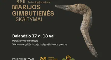 Balandžio 17 d. Archeologijos vakarai // XXII Marijos Gimbutienės skaitymai
