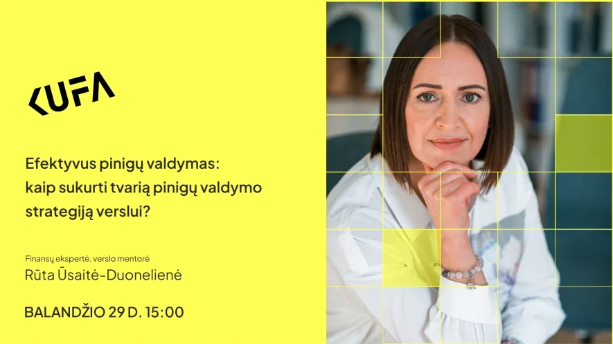 KUFA | Efektyvus pinigų valdymas: kaip sukurti tvarią pinigų valdymo strategiją verslui KUFA | Efektyvus pinigų valdymas: kaip sukurti tvarią pinigų valdymo strategiją verslui
