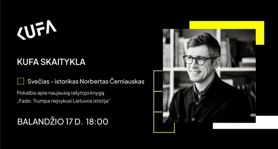 KUFA skaitykla| Apie tikrą ir įsivaizduojamą Lietuvos istoriją su istoriku Norbertu Černiausku KUFA skaitykla| Apie tikrą ir įsivaizduojamą Lietuvos istoriją su istoriku Norbertu Černiausku