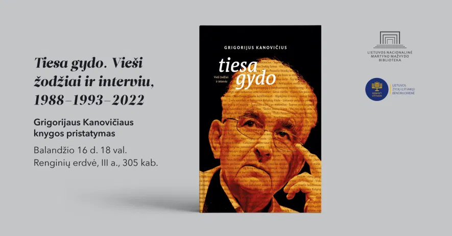 Grigorijaus Kanovičiaus knygos „Tiesa gydo. Vieši žodžiai ir interviu, 1988–1993–2022“ pristatymas Grigorijaus Kanovičiaus knygos „Tiesa gydo. Vieši žodžiai ir interviu, 1988–1993–2022“ pristatymas