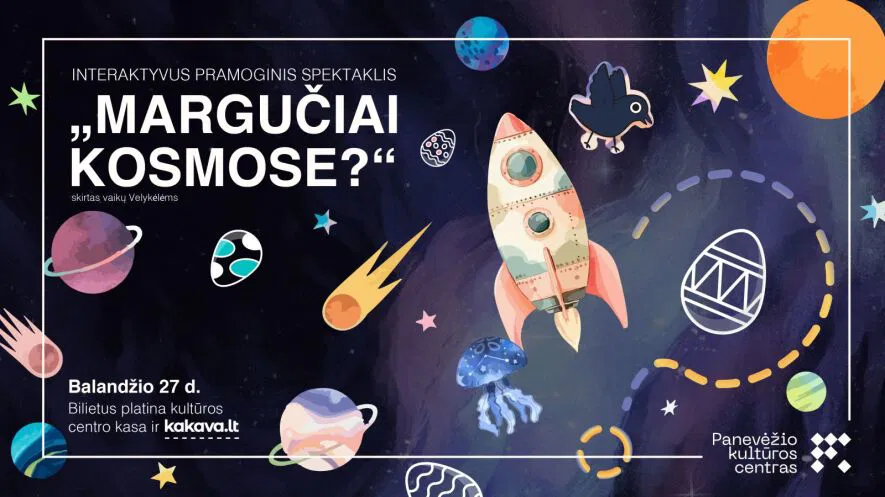 INTERAKTYVUS PRAMOGINIS SPEKTAKLIS „MARGUČIAI KOSMOSE?“ INTERAKTYVUS PRAMOGINIS SPEKTAKLIS „MARGUČIAI KOSMOSE?“