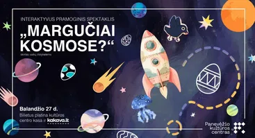 INTERAKTYVUS PRAMOGINIS SPEKTAKLIS „MARGUČIAI KOSMOSE?“