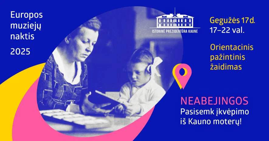 Europos muziejų nakčiai – orientacinis pažintinis žaidimas „NEABEJINGOS: Pasisemk įkvėpimo iš Kauno moterų!“ Europos muziejų nakčiai – orientacinis pažintinis žaidimas „NEABEJINGOS: Pasisemk įkvėpimo iš Kauno moterų!“