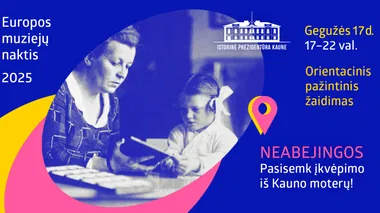 Europos muziejų nakčiai – orientacinis pažintinis žaidimas „NEABEJINGOS: Pasisemk įkvėpimo iš Kauno moterų!“