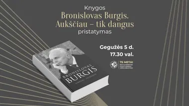 Knygos „Bronislovas Burgis. Aukščiau – tik dangus“ pristatymas
