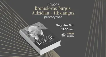 Knygos „Bronislovas Burgis. Aukščiau – tik dangus“ pristatymas