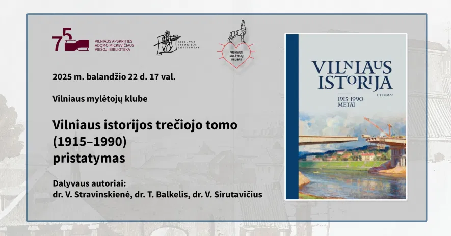 Vilniaus mylėtojų klube – „Vilniaus istorijos“ III tomo (1915-1990) pristatymas Vilniaus mylėtojų klube – „Vilniaus istorijos“ III tomo (1915-1990) pristatymas