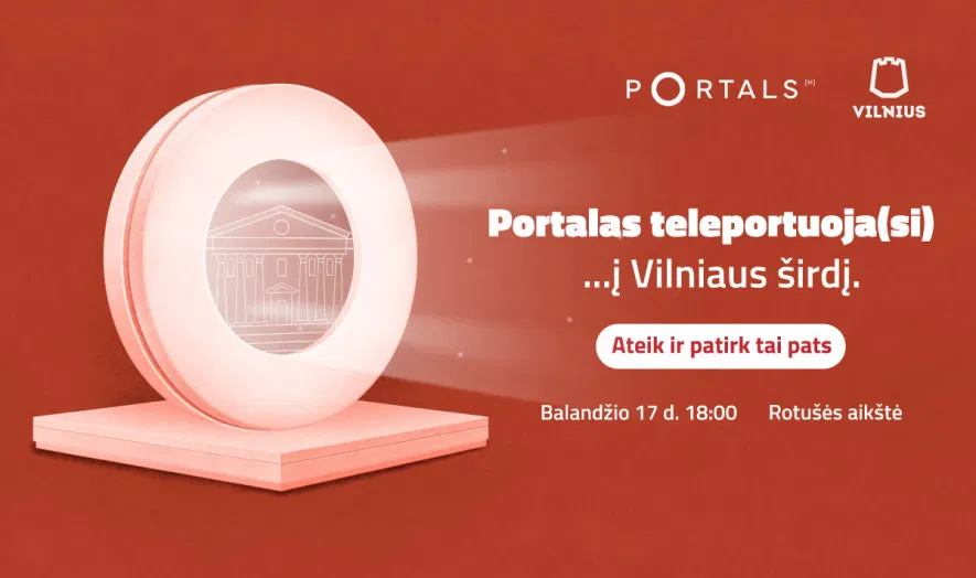 Portalas teleportuoja(si)... į Vilniaus širdį Portalas teleportuoja(si)... į Vilniaus širdį