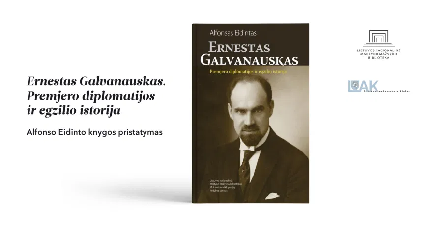 Alfonso Eidinto knygos „Ernestas Galvanauskas. Premjero diplomatijos ir egzilio istorija“ pristatymas Alfonso Eidinto knygos „Ernestas Galvanauskas. Premjero diplomatijos ir egzilio istorija“ pristatymas