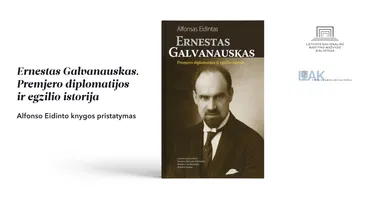 Alfonso Eidinto knygos „Ernestas Galvanauskas. Premjero diplomatijos ir egzilio istorija“ pristatymas