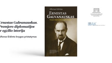 Alfonso Eidinto knygos „Ernestas Galvanauskas. Premjero diplomatijos ir egzilio istorija“ pristatymas