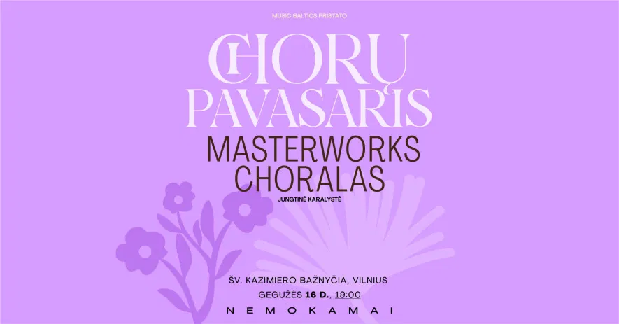 CHORŲ PAVASARIS Vilniuje: Masterworks Choralas (Anglija) CHORŲ PAVASARIS Vilniuje: Masterworks Choralas (Anglija)