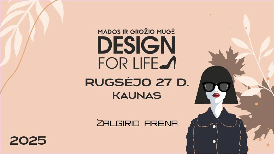 Mados ir grožio mugė DESIGN FOR LIFE Kaune 2025 ruduo Mados ir grožio mugė DESIGN FOR LIFE Kaune 2025 ruduo