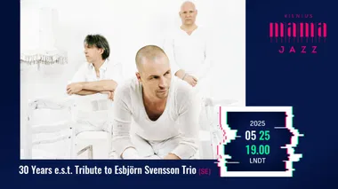 30 Years e.s.t. Tribute to Esbjörn Svensson Trio - VILNIUS MAMA JAZZ 2025