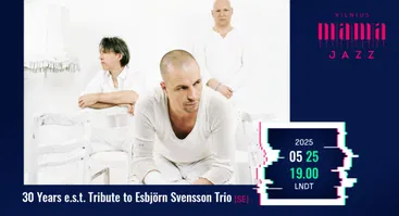 30 Years e.s.t. Tribute to Esbjörn Svensson Trio - VILNIUS MAMA JAZZ 2025