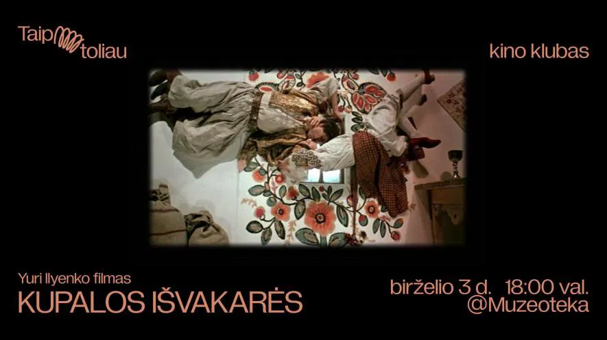 TAIP TOLIAU kino klubas: KUPALOS IŠVAKARĖS rež. Yuri Ilyenko TAIP TOLIAU kino klubas: KUPALOS IŠVAKARĖS rež. Yuri Ilyenko